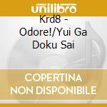 Krd8 - Odore!/Yui Ga Doku Sai cd