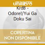 Krd8 - Odore!/Yui Ga Doku Sai cd musicale di Krd8