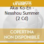 Akai Ko-En - Nesshou Summer (2 Cd) cd musicale di Akai Ko