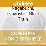 Nagabuchi, Tsuyoshi - Black Train cd