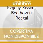 Evgeny Kissin - Beethoven Recital cd