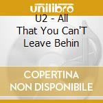 U2 - All That You Can'T Leave Behin cd musicale di U2