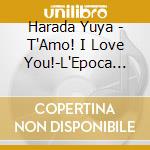 Harada Yuya - T'Amo! I Love You!-L'Epoca Di Verdi- cd
