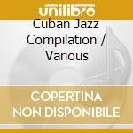Cuban Jazz Compilation / Various cd musicale di (Various Artists)