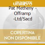 Pat Metheny - Offramp -Ltd/Sacd cd