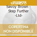 Savoy Brown - Step Further -Ltd- cd musicale di Savoy Brown