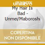 My Hair Is Bad - Unmei/Maboroshi cd