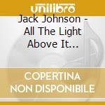 Jack Johnson - All The Light Above It Too(Japan Local Product) cd musicale di Johnson, Jack