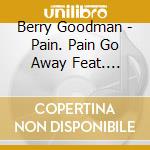 Berry Goodman - Pain. Pain Go Away Feat. Mutsuki From Softly cd musicale di Berry Goodman
