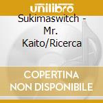 Sukimaswitch - Mr. Kaito/Ricerca cd musicale di Sukimaswitch
