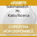 Sukimaswitch - Mr. Kaito/Ricerca cd