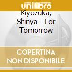 Kiyozuka, Shinya - For Tomorrow cd