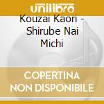 Kouzai Kaori - Shirube Nai Michi cd