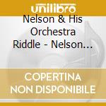 Nelson & His Orchestra Riddle - Nelson Riddle & His Orchestra cd musicale di Nelson & His Orchestra Riddle