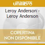 Leroy Anderson - Leroy Anderson cd musicale di Leroy Anderson