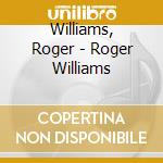 Williams, Roger - Roger Williams cd musicale di Williams, Roger