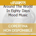 Around The World In Eighty Days Mood Music cd