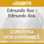 Edmundo Ros - Edmundo Ros cd musicale di Edmundo Ros