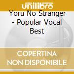Yoru No Stranger - Popular Vocal Best cd musicale di (Various Artists)
