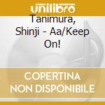 Tanimura, Shinji - Aa/Keep On! cd musicale di Tanimura, Shinji