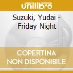 Suzuki, Yudai - Friday Night cd