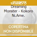 Dreaming Monster - Kokoro Ni.Ame. cd musicale di Dreaming Monster