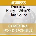 Reinhart, Haley - What'S That Sound cd musicale di Reinhart, Haley