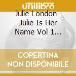 Julie London - Julie Is Her Name Vol 1 & Vol 2 cd musicale di Julie London