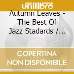 Autumn Leaves - The Best Of Jazz Stadards / Various cd