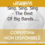 Sing. Sing. Sing - The Best Of Big Bands / Various cd