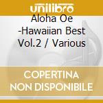 Aloha Oe -Hawaiian Best Vol.2 / Various cd
