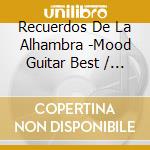 Recuerdos De La Alhambra -Mood Guitar Best / Various cd