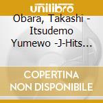 Obara, Takashi - Itsudemo Yumewo -J-Hits Piano Best cd