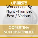 Wonderland By Night -Trumpet Best / Various cd