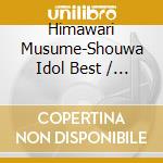 Himawari Musume-Shouwa Idol Best / Various cd