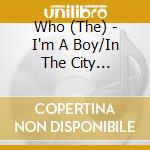 Who (The) - I'm A Boy/In The City (Limited Edition) cd musicale di Who (The)