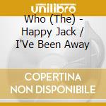 Who (The) - Happy Jack / I'Ve Been Away cd musicale di Who (The)