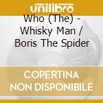 Who (The) - Whisky Man / Boris The Spider cd musicale di Who (The)