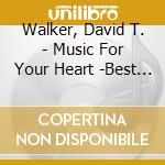 Walker, David T. - Music For Your Heart -Best Of David T. Walker- cd musicale di Walker, David T.