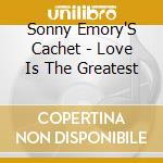 Sonny Emory'S Cachet - Love Is The Greatest cd musicale di Sonny Emory'S Cachet