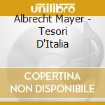 Albrecht Mayer - Tesori D'Italia
