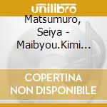 Matsumuro, Seiya - Maibyou.Kimi Ni Koi Shiteru cd