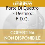 Forte Di Quattro - Destino: F.D.Q. cd