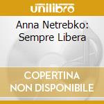 Anna Netrebko: Sempre Libera cd