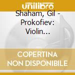 Shaham, Gil - Prokofiev: Violin Concertos Nos.1 & 2 cd musicale di Shaham, Gil