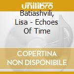 Batiashvili, Lisa - Echoes Of Time
