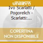 Ivo Scarlatti / Pogorelich - Scarlatti: Sonatas cd