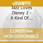 Jazz Loves Disney 2 - A Kind Of Magic (Japan) / Various cd