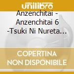 Anzenchitai - Anzenchitai 6 -Tsuki Ni Nureta Futari cd