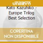 Kato Kazuhiko - Europe Trilog Best Selection cd